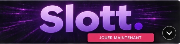 SLOTT — JOUER MAINTENANT